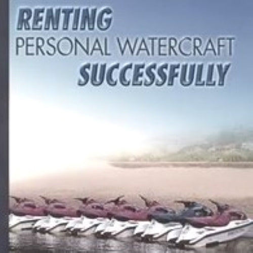 Front cover of the Renting Personal Watercraft Successfully manual. Conceived and produced by Alan Martlin, Ascent Worldwide Inc.